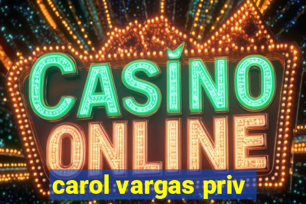 carol vargas priv